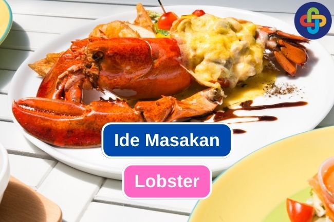10 Cara Memasak Lobster ke dalam Berbagai Hidangan 